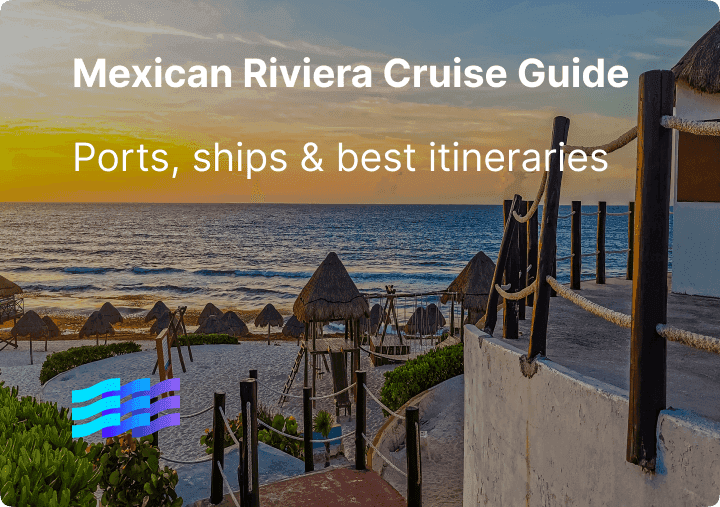 Mexican Riviera Cruise Guide: Ports, Ships & Best Itineraries preview image